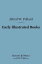 Early Illustrated Books: (Barnes &Noble Digital Library) A History of the Decoration and Illustration of Books in the 15th and 16th CenturiesŻҽҡ[ Alfred W. Pollard ]