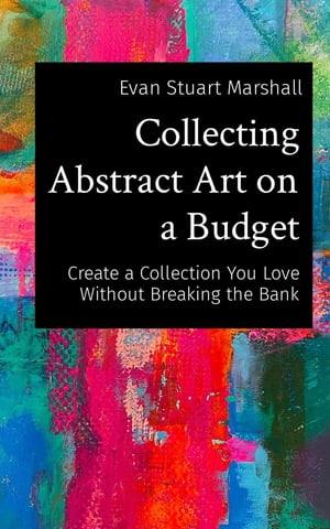 Collecting Abstract Art on a Budget