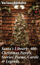 Santa's Library: 400+ Christmas Novels, Stories, Poems, Carols & Legends The Gif...