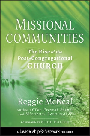 ŷKoboŻҽҥȥ㤨Missional Communities The Rise of the Post-Congregational ChurchŻҽҡ[ Reggie McNeal ]פβǤʤ2,113ߤˤʤޤ