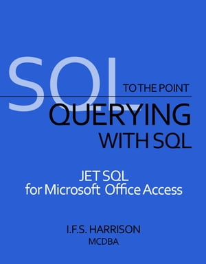 Querying with SQL JET SQL for Microsoft Office Access【電子書籍】[ IFS Harrison ]