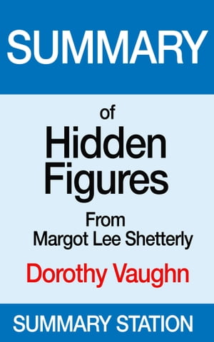 Hidden Figures (Dorothy Vaughan) | Summary【電子書籍】[ Summary Station ]