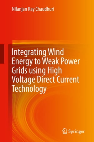 楽天楽天Kobo電子書籍ストアIntegrating Wind Energy to Weak Power Grids using High Voltage Direct Current Technology【電子書籍】[ Nilanjan Ray Chaudhuri ]