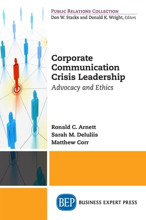 Corporate Communication Crisis Leadership Advocacy and Ethics【電子書籍】[ Ronald C. Arnett ]
