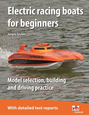 Electric racing boats for beginners Model selection, building and driving practice【電子書籍】[ J?rgen Gruber ]