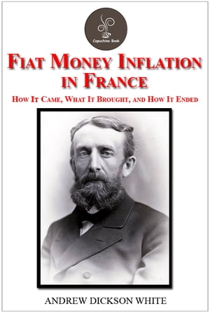 Fiat Money Inflation in France by Andrew Dickson White