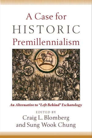 A Case for Historic Premillennialism