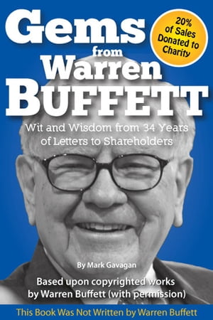 Gems from Warren Buffett Wit and Wisdom from 34 Years of Letters to Shareholders【電子書籍】 Mark Gavagan