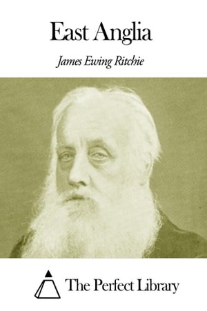 East Anglia【電子書籍】[ James Ewing Ritchie ]
