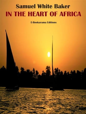 ŷKoboŻҽҥȥ㤨In the Heart of AfricaŻҽҡ[ Samuel White Baker ]פβǤʤ61ߤˤʤޤ