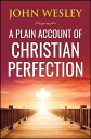 ŷKoboŻҽҥȥ㤨A Plain Account of Christian PerfectionŻҽҡ[ John Wesley ]פβǤʤ147ߤˤʤޤ
