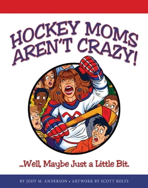 Hockey Moms Aren't Crazy!