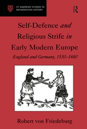 Self-Defence and Religious Strife in Early Modern Europe England and Germany, 1530?1680