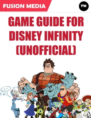 Game Guide for Disney Infinity (Unofficial)【電子書籍】[ Fusion Media ]