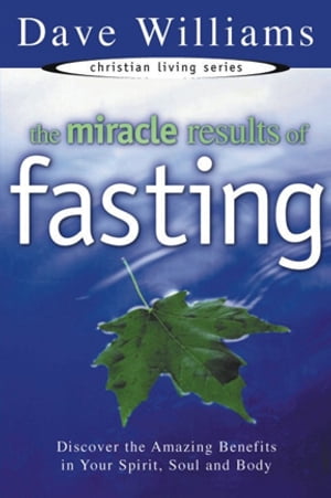 The Miracle Results of Fasting Discover the Amazing Benefits in Your Spirit, Soul and BodyŻҽҡ[ Dave Williams ]