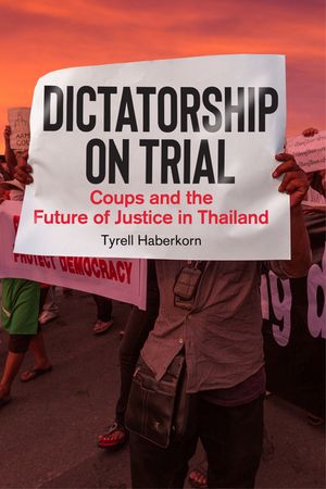 Dictatorship on Trial Coups and the Future of Justice in Thailand【電子書籍】[ Tyrell Haberkorn ]