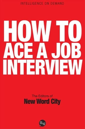 How to Ace a Job Interview【電子書籍】[ The Editors of New Word City ]