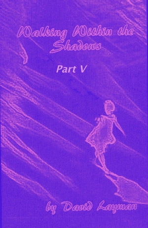 Walking Within The Shadows: Part V【電子書