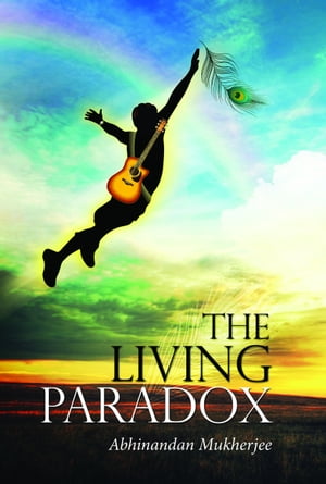 The Living Paradox【電子書籍】[ Abhinandan Mukherjee ]