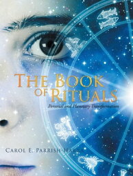 The Book of Rituals Personal and Planetary Transformation【電子書籍】[ Carol E. Parrish-Harra ]