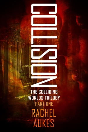 Collision Colliding Worlds Trilogy, 1【電子書籍】 Rachel Aukes