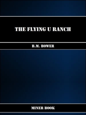 The Flying U Ranch【電子書籍】[ B.M. Bower