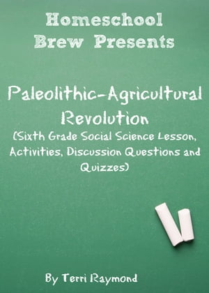 Paleolithic-Agricultural Revolution Sixth Grade Social Science Lesson, Activities, Discussion Questions and Quizzes