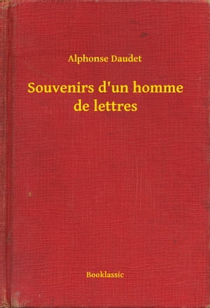 Souvenirs d'un homme de lettres【電子書籍】[ Alphonse Daudet ]