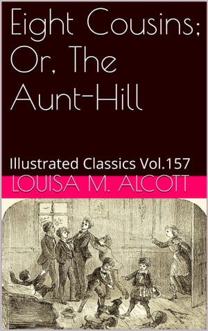 Eight Cousins; OR, THE AUNT-HILL【電子書籍】[ LOUISA M. ALCOTT ]