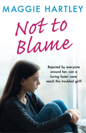 Not To Blame Rejected by everyone, can loving foster carer Maggie reach a troubled girl?Żҽҡ[ Maggie Hartley ]