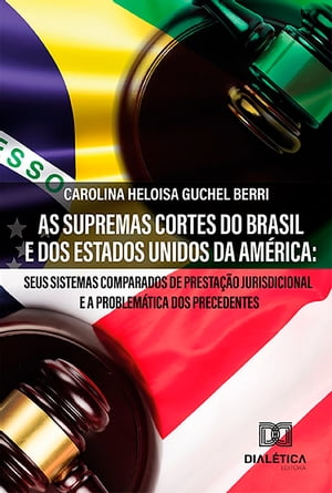 As Supremas Cortes do Brasil e dos Estados Unidos da Am?rica seus sistemas comparados de presta??o jurisdicional e a problem?tica dos precedentes