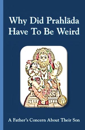 Why Did Prahlada Have To Be Weird: A Father’s Concern About Their Son【電子書籍】[ Sonal Pathak ]