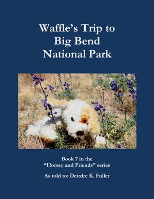 Waffle's Trip to Big Bend National Park【電子書籍】[ Deirdre Fuller ]