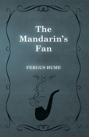 The Mandarin's Fan【電子書籍】[ Fergus Hume ]