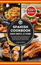 SPANISH COOKBOOK Made Simple, at Home The Comple
