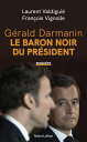 G?rald Darmanin, le baron noir du Pr?sident【電子書籍】[ Laurent Valdigui? ]