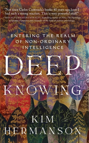 Deep Knowing: Entering the Realm of Non-Ordinary Intelligence