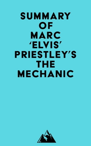 Summary of Marc 'Elvis' Priestley's The MechanicŻҽҡ[ ? Everest Media ]