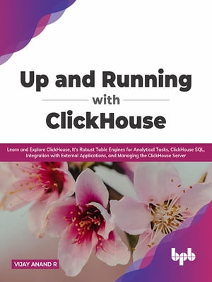 ŷKoboŻҽҥȥ㤨Up and Running with ClickHouse Learn and Explore ClickHouse, It's Robust Table Engines for Analytical Tasks, ClickHouse SQL, Integration with External Applications, and Managing the ClickHouse ServerŻҽҡ[ Vijay Anand R ]פβǤʤ2,598ߤˤʤޤ
