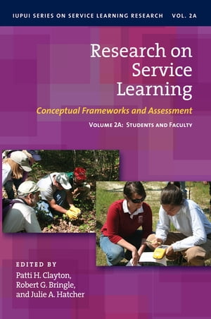 Research on Service Learning Conceptual Frameworks and Assessments: Volume 2A: Students and Faculty