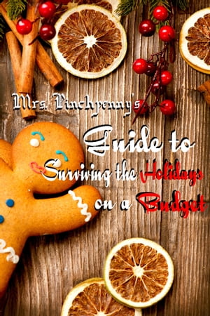 Mrs. Pinchpenny's Guide to Survinng the Holidays on a Budget