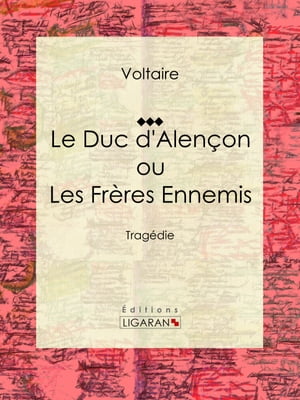 Le Duc d'Alençon ou Les Frères ennemis