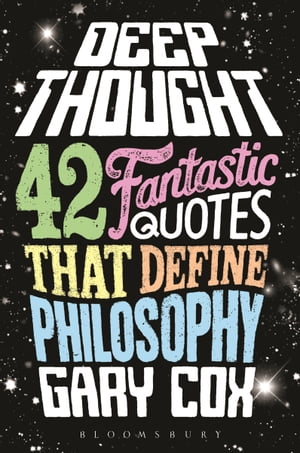 Deep Thought 42 Fantastic Quotes That Define Philosophy【電子書籍】 Gary Cox