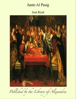 楽天楽天Kobo電子書籍ストアJunto Al Pasig【電子書籍】[ Jos? Rizal ]