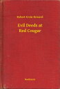 ŷKoboŻҽҥȥ㤨Evil Deeds at Red CougarŻҽҡ[ Robert Ervin Howard ]פβǤʤ100ߤˤʤޤ