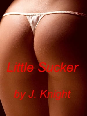 Little Sucker【電子書籍】[ J. Knight ]