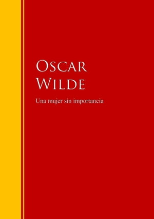 ŷKoboŻҽҥȥ㤨Una mujer sin importancia Biblioteca de Grandes EscritoresŻҽҡ[ Oscar Wilde ]פβǤʤ200ߤˤʤޤ