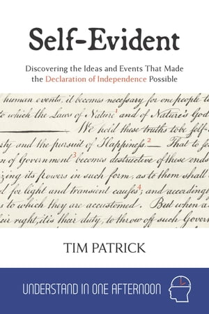 Self-Evident : Discovering the Ideas and Events That Made the Declaration of Independence Possible