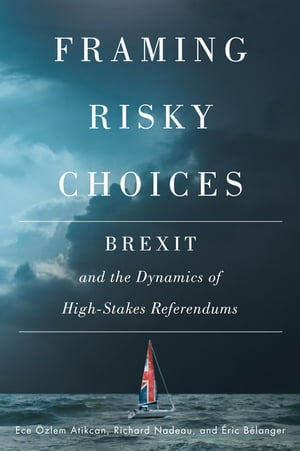Framing Risky Choices Brexit and the Dynamics of High-Stakes Referendums