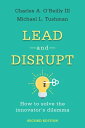 Lead and Disrupt How to Solve the Innovator 039 s Dilemma, Second Edition【電子書籍】 Charles A. O’Reilly III